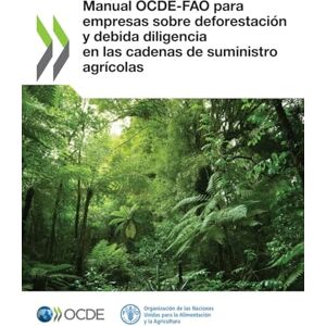 Oecd Manual OCDE-FAO para empresas sobre deforestación y debida diligencia en las cadenas de suministro agrícolas Oecd Manual OCDE-FAO para empresas sobre deforestación y debida diligencia en las cadenas de suministro agrícolas