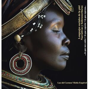 Vilchis Esquivel, Luz del Carmen Lenguajes Sociales de la Piel Narrativas y Sobreescrituras: …lo que nos cubre + lo que soporta + lo que expresa… Vilchis Esquivel, Luz del Carmen Lenguajes Sociales de la Piel Narrativas y Sobreescrituras: …lo que nos cubre + lo que soporta + lo que expresa…