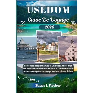 Fischer, Bauer J. USEDOM GUIDE DE VOYAGE: 85 choses passionnantes et uniques à faire, avec des expériences incontournables à Usedom et dans ses environs pour un voyage vraiment inoubliable (Fischer Voyage FR) Fischer, Bauer J. USEDOM GUIDE DE VOYAGE: 85 choses passionnantes et uniques à faire, avec des expériences incontournables à Usedom et dans ses environs pour un voyage vraiment inoubliable (Fischer Voyage FR)