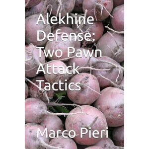 Pieri, Marco Alekhine Defense: Two Pawn Attack Tactics Pieri, Marco Alekhine Defense: Two Pawn Attack Tactics