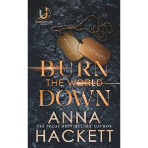 Hackett, Anna Burn the World Down: Special Edition (Unsanctioned) Hackett, Anna Burn the World Down: Special Edition (Unsanctioned)