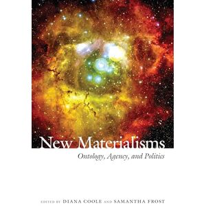 New Materialisms: Ontology, Agency, and Politics New Materialisms: Ontology, Agency, and Politics