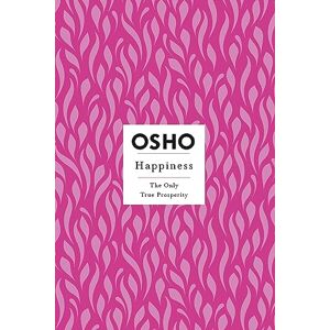 Osho Happiness: The Only True Prosperity ( Insights for a New Way of Living) Osho Happiness: The Only True Prosperity ( Insights for a New Way of Living)