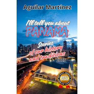 Martínez, Aguilar I'll tell you about Panama: Tales of our history and traditions Martínez, Aguilar I'll tell you about Panama: Tales of our history and traditions