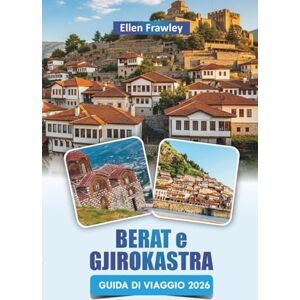 Frawley, Ellen BERAT e GJIROKASTRA GUIDA DI VIAGGIO 2026: Scopri le principali attrazioni, le gemme nascoste, la cucina locale e le esperienze culturali nel sud dell'Albania Frawley, Ellen BERAT e GJIROKASTRA GUIDA DI VIAGGIO 2026: Scopri le principali attrazioni, le gemme nascoste, la cucina locale e le esperienze culturali nel sud dell'Albania