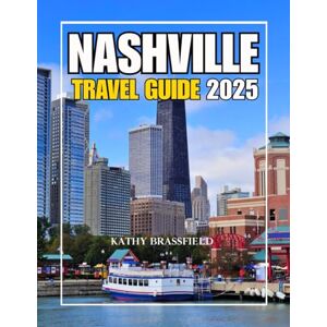 BRASSFIELD, KATHY NASHVILLE TRAVEL GUIDE 2025: An Insider's Journey Through the Soul, Sound, and Untold Stories of America's Music Capital BRASSFIELD, KATHY NASHVILLE TRAVEL GUIDE 2025: An Insider's Journey Through the Soul, Sound, and Untold Stories of America's Music Capital