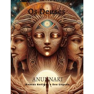 Filho, Wiulson R.B Os Deuses: Anunnaki Deuses Antigos e Seu Legado Filho, Wiulson R.B Os Deuses: Anunnaki Deuses Antigos e Seu Legado