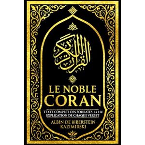 Kazimirski, Albin de Biberstein Le Coran Intégral accompagné d’explications Le Noble Coran en Français de la traduction fidèle de 1840 quran vf fidèle au texte origin; Texte ... ,la méditation et la connaissance de l’Islam Kazimirski, Albin de Biberstein Le Coran Intégral accompagné d’explications Le Noble Coran en Français de la traduction fidèle de 1840 quran vf fidèle au texte origin; Texte ... ,la méditation et la connaissance de l’Islam