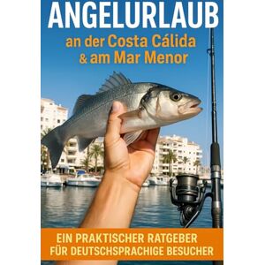 Press, Murcian Travel Angelurlaub: an der Costa Cálida & am Mar Menor (Murcia & Costa Cálida Travel Series) Press, Murcian Travel Angelurlaub: an der Costa Cálida & am Mar Menor (Murcia & Costa Cálida Travel Series)