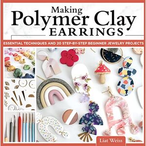 Liat Weiss Making Polymer Clay Earrings: Essential Techniques and 20 Step-by-Step Beginner Jewelry Projects (Fox Chapel Publishing) Complete Jewelry-Making Guide Marbling, Texturing, Stamping, Foiling and More Liat Weiss Making Polymer Clay Earrings: Essential Techniques and 20 Step-by-Step Beginner Jewelry Projects (Fox Chapel Publishing) Complete Jewelry-Making Guide Marbling, Texturing, Stamping, Foiling and More
