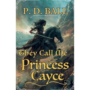 Ball, P D They Call Me Princess Cayce: 1 (Broken Throne) Ball, P D They Call Me Princess Cayce: 1 (Broken Throne)