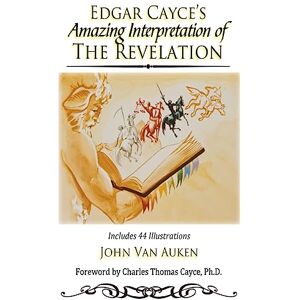 Van Auken, John Edgar Cayce's Amazing Interpretation of The Revelation Van Auken, John Edgar Cayce's Amazing Interpretation of The Revelation