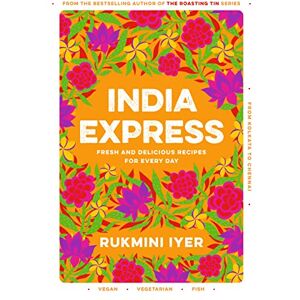 Iyer, Rukmini India Express: easy & delicious one-tin and one-pan vegan, vegetarian & pescatarian recipes – by the bestselling ‘Roasting Tin’ series author Iyer, Rukmini India Express: easy & delicious one-tin and one-pan vegan, vegetarian & pescatarian recipes – by the bestselling ‘Roasting Tin’ series author