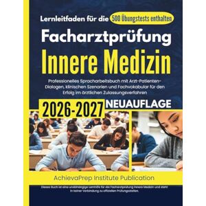 Publication, AchievaPrep Institute Lernleitfaden für die Facharztprüfung Innere Medizin 2026-2027: Professionelles Spracharbeitsbuch mit Arzt-Patienten-Dialogen, klinischen Szenarien ... den Erfolg im ärztlichen Zulassungsverfahren Publication, AchievaPrep Institute Lernleitfaden für die Facharztprüfung Innere Medizin 2026-2027: Professionelles Spracharbeitsbuch mit Arzt-Patienten-Dialogen, klinischen Szenarien ... den Erfolg im ärztlichen Zulassungsverfahren