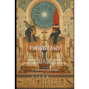 (SILENOS), La Tejedora de Mundos PANEBTAWY: Panebtawy y el Templo Doble de Kom Ombo: Un Legado de Magia, Medicina y Dualidad Cósmica (EGIPTO) (SILENOS), La Tejedora de Mundos PANEBTAWY: Panebtawy y el Templo Doble de Kom Ombo: Un Legado de Magia, Medicina y Dualidad Cósmica (EGIPTO)