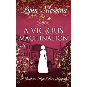 Messina, Lynn A Vicious Machination: A Regency Cozy (Beatrice Hyde-Clare Mysteries) Messina, Lynn A Vicious Machination: A Regency Cozy (Beatrice Hyde-Clare Mysteries)
