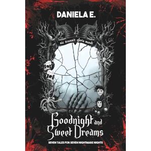 E., Daniela GOODNIGHT AND SWEET DREAMS: Seven tales for seven nightmare nights E., Daniela GOODNIGHT AND SWEET DREAMS: Seven tales for seven nightmare nights