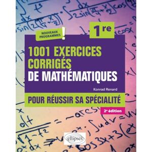 Renard, Konrad 1001 exercices corrigés de Mathématiques Pour réussir sa spécialité Première Renard, Konrad 1001 exercices corrigés de Mathématiques Pour réussir sa spécialité Première