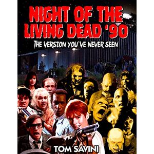 Savini, Tom Night of the Living Dead '90: The Version You've Never Seen Savini, Tom Night of the Living Dead '90: The Version You've Never Seen
