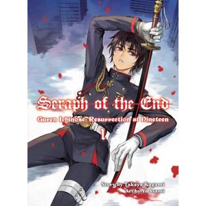 Takaya Kagami Seraph of the End: Guren Ichinose, Resurrection at Nineteen, Volume 1 Takaya Kagami Seraph of the End: Guren Ichinose, Resurrection at Nineteen, Volume 1