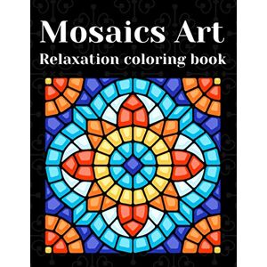 Craft Mosaics Art Relaxation Coloring Book: Coloring Book for Kids, Teens & Adults – Fun Challenge with +30 Unique Mosaic, Coloring Book Relaxation & Stress Relief Craft Mosaics Art Relaxation Coloring Book: Coloring Book for Kids, Teens & Adults – Fun Challenge with +30 Unique Mosaic, Coloring Book Relaxation & Stress Relief