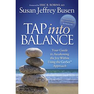 Busen, Susan Jeffrey Tap into Balance: Your Guide to Awakening the Joy Within Using the GetSet Approach Busen, Susan Jeffrey Tap into Balance: Your Guide to Awakening the Joy Within Using the GetSet Approach
