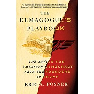 Posner, Eric A Demagogue's Playbook: The Battle for American Democracy from the Founders to Trump Posner, Eric A Demagogue's Playbook: The Battle for American Democracy from the Founders to Trump