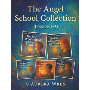 Wren, Aurora Angel School Series: Lessons 1–5 (Collector’s Edition): Includes The Boy Who Wanted to Be an Angel, The Girl Who Loved the World Too Much, The Boy Who ... Who Wanted to Be Liked, and The Gentle Giant Wren, Aurora Angel School Series: Lessons 1–5 (Collector’s Edition): Includes The Boy Who Wanted to Be an Angel, The Girl Who Loved the World Too Much, The Boy Who ... Who Wanted to Be Liked, and The Gentle Giant