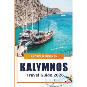 KINSMAN, ANDREA B. Kalymnos Travel Guide 2026: Discover Hidden Gems, Stunning Beaches, Culture, Adventures, Hiking Trails, Historical Sites, and Cuisine in Greece’s Island KINSMAN, ANDREA B. Kalymnos Travel Guide 2026: Discover Hidden Gems, Stunning Beaches, Culture, Adventures, Hiking Trails, Historical Sites, and Cuisine in Greece’s Island
