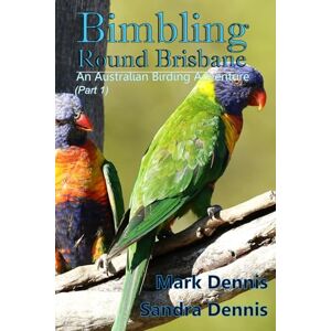 Dennis, Mark Bimbling Round Brisbane: An Australian Birding Adventure (part 1) Dennis, Mark Bimbling Round Brisbane: An Australian Birding Adventure (part 1)
