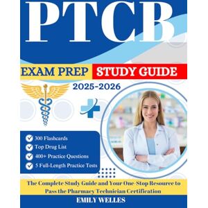 Welles, Emily PTCB Exam Prep Study Guide: 400+ Full Practice Test Questions and Your One-Stop Resource to Pass the Pharmacy Technician Certification Welles, Emily PTCB Exam Prep Study Guide: 400+ Full Practice Test Questions and Your One-Stop Resource to Pass the Pharmacy Technician Certification
