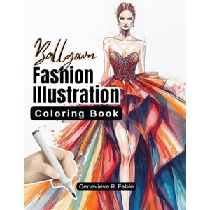 Fable, Genevive R. Ballgown Fashion Illustration Coloring Book Fable, Genevive R. Ballgown Fashion Illustration Coloring Book
