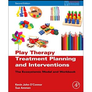 O'Connor, Kevin John Play Therapy Treatment Planning and Interventions: The Ecosystemic Model and Workbook (Practical Resources for the Mental Health Professional) O'Connor, Kevin John Play Therapy Treatment Planning and Interventions: The Ecosystemic Model and Workbook (Practical Resources for the Mental Health Professional)