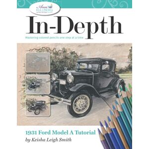 Smith, Keisha Leigh 1931 Ford Model A Tutorial: Mastering Colored Pencil One Step at a Time (In-Depth Colored Pencil Tutorials) Smith, Keisha Leigh 1931 Ford Model A Tutorial: Mastering Colored Pencil One Step at a Time (In-Depth Colored Pencil Tutorials)