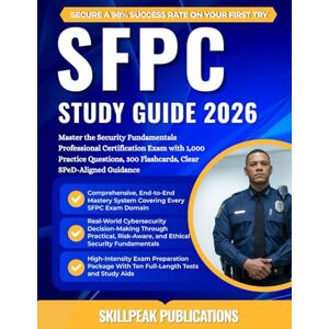 PUBLICATIONS, SKILLPEAK SFPC STUDY GUIDE 2026: Master the Security Fundamentals Professional Certification Exam with 1,000 Practice Questions, 300 Flashcards, Clear SPeD-Aligned Guidance PUBLICATIONS, SKILLPEAK SFPC STUDY GUIDE 2026: Master the Security Fundamentals Professional Certification Exam with 1,000 Practice Questions, 300 Flashcards, Clear SPeD-Aligned Guidance