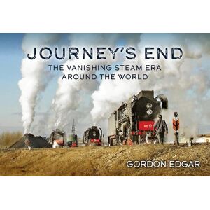 Edgar, Gordon Journey's End: The Vanishing Steam Era Around the World Edgar, Gordon Journey's End: The Vanishing Steam Era Around the World
