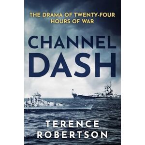 Robertson, Terence Channel Dash: The Drama of Twenty Four Hours of War (World War Two at Sea) Robertson, Terence Channel Dash: The Drama of Twenty Four Hours of War (World War Two at Sea)