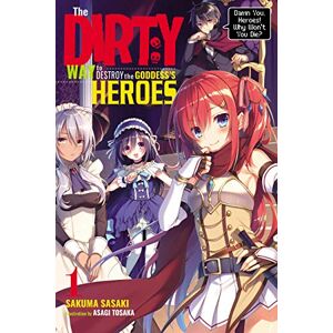 Sasaki, Sakuma The Dirty Way to Destroy the Goddess's Hero, Vol. 1 (light novel): Damn You, Heroes! Why Won't You Die? Volume 1 (DIRTY WAY DESTROY GODDESS HEROES NOVEL SC) Sasaki, Sakuma The Dirty Way to Destroy the Goddess's Hero, Vol. 1 (light novel): Damn You, Heroes! Why Won't You Die? Volume 1 (DIRTY WAY DESTROY GODDESS HEROES NOVEL SC)