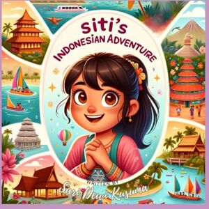 Kusuma, Sari Dewi Siti's Indonesian Adventure: A Bilingual Children's Book (English/Bahasa Indonesia): 1 (Siti's Indonesia Adventures) Kusuma, Sari Dewi Siti's Indonesian Adventure: A Bilingual Children's Book (English/Bahasa Indonesia): 1 (Siti's Indonesia Adventures)