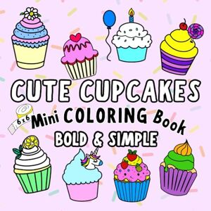 Books, Button and Twink Cute Cupcakes! Mini Coloring Book: 51 Sweet Cupcakes with Bold & Easy Designs for Toddlers, Kids & Adults (Bold & Simple Cute Mini Coloring Books) Books, Button and Twink Cute Cupcakes! Mini Coloring Book: 51 Sweet Cupcakes with Bold & Easy Designs for Toddlers, Kids & Adults (Bold & Simple Cute Mini Coloring Books)