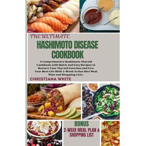 WHITE, CHRISTIANA THE ULTIMATE HASHIMOTO DISEASE COOKBOOK: A Comprehensive Hashimoto Thyroid Cookbook with Quick and Easy Recipes to Restore Your Thyroid Function and ... White Art of Healthy Home Cooking Series.) WHITE, CHRISTIANA THE ULTIMATE HASHIMOTO DISEASE COOKBOOK: A Comprehensive Hashimoto Thyroid Cookbook with Quick and Easy Recipes to Restore Your Thyroid Function and ... White Art of Healthy Home Cooking Series.)