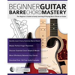 Alexander, Mr Joseph Beginner Guitar Barre Chord Mastery: The Beginner’s Guide to Easily Learning & Playing Barre Chords on Guitar (Beginner Guitar Books) Alexander, Mr Joseph Beginner Guitar Barre Chord Mastery: The Beginner’s Guide to Easily Learning & Playing Barre Chords on Guitar (Beginner Guitar Books)