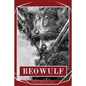 Lesslie Hall, John Beowulf: An Anglo-Saxon Epic Poem Lesslie Hall, John Beowulf: An Anglo-Saxon Epic Poem