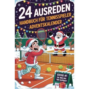 Cain, William A. 24 Ausreden Handbuch für Tennisspieler Adventskalender: 24 Tage voller Tennis-Witz, Selbstironie und herrlich schräger Ausreden – das perfekte Geschenk für Tennis-Fans Cain, William A. 24 Ausreden Handbuch für Tennisspieler Adventskalender: 24 Tage voller Tennis-Witz, Selbstironie und herrlich schräger Ausreden – das perfekte Geschenk für Tennis-Fans