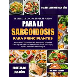 COOKER, DR. JESSIE EL LIBRO DE COCINA SÚPER SENCILLO PARA LA SARCOIDOSIS PARA PRINCIPIANTES: Comidas antiinflamatorias y consejos de nutrición natural para controlar la ... la fatiga y apoyar el sistema inmunológico COOKER, DR. JESSIE EL LIBRO DE COCINA SÚPER SENCILLO PARA LA SARCOIDOSIS PARA PRINCIPIANTES: Comidas antiinflamatorias y consejos de nutrición natural para controlar la ... la fatiga y apoyar el sistema inmunológico