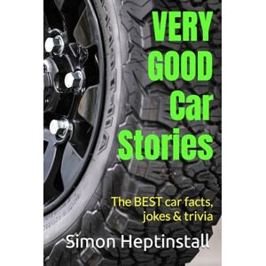 Heptinstall, Simon VERY GOOD Car Stories: The BEST car facts, jokes & trivia Heptinstall, Simon VERY GOOD Car Stories: The BEST car facts, jokes & trivia