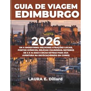Dillard, Laura E GUIA DE VIAGEM EDIMBURGO 2026: ON A SHOESTRING: MELHORES ATRAÇÕES LOCAIS, PONTOS ICÔNICOS, DELÍCIAS CULINÁRIAS, ROTEIROS DE 3 A 14 DIAS E DICAS EXTRAS PARA SUA AVENTURA NA ESCÓCIA(VERSÃO EM CORES) Dillard, Laura E GUIA DE VIAGEM EDIMBURGO 2026: ON A SHOESTRING: MELHORES ATRAÇÕES LOCAIS, PONTOS ICÔNICOS, DELÍCIAS CULINÁRIAS, ROTEIROS DE 3 A 14 DIAS E DICAS EXTRAS PARA SUA AVENTURA NA ESCÓCIA(VERSÃO EM CORES)