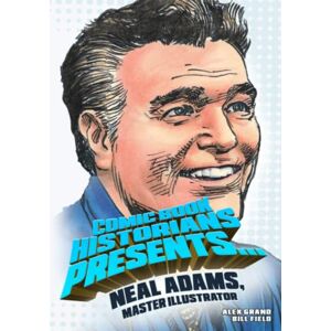 Grand, Alex Comic Book Historians Presents...: Neal Adams, Master Illustrator: 2 (CBH Biographical 'Zines) Grand, Alex Comic Book Historians Presents...: Neal Adams, Master Illustrator: 2 (CBH Biographical 'Zines)