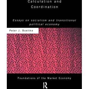 Boettke, Peter J Calculation and Coordination: Essays on Socialism and Transitional Political Economy (Routledge Foundations of the Market Economy) Boettke, Peter J Calculation and Coordination: Essays on Socialism and Transitional Political Economy (Routledge Foundations of the Market Economy)