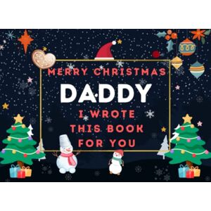 Press, R. Rose Xmas Merry Christmas Daddy : I Wrote This Book For You: Fill In The Blank Prompts Book for Daddy, What I Love About Personalized Gift to Daddy From The Kids. This Christmas Perfect Gifts for Daddy Press, R. Rose Xmas Merry Christmas Daddy : I Wrote This Book For You: Fill In The Blank Prompts Book for Daddy, What I Love About Personalized Gift to Daddy From The Kids. This Christmas Perfect Gifts for Daddy